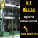 NIT Mizoram Begins Ph.D. Admission For Even Semester 2025-26; Apply till Dec 18 @nitmz.ac.in